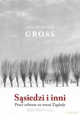 Sąsiedzi i inni. Prace zebrane na temat Zagłady - Jan Tomasz Gross [KSIĄŻKA]