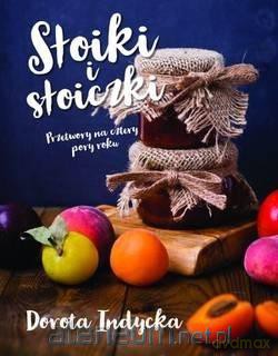 Słoiki i słoiczki. Przetwory na cztery pory roku - Dorota Indycka [KSIĄŻKA]