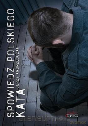 Spowiedź polskiego kata - Jerzy Andrzejczak [KSIĄŻKA]