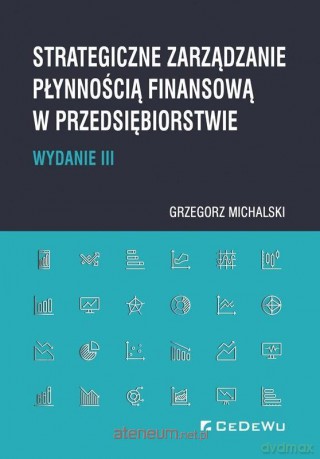 Strategiczne zarządzanie płynnością finansową - Grzegorz Michalski [KSIĄŻKA]