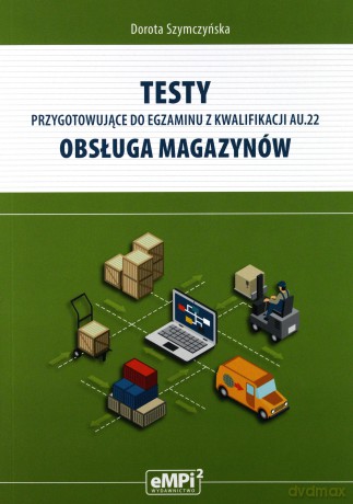 Testy kwalifikacja AU.22 Obsługa magazynów [KSIĄŻKA]