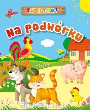 Tu i tam! Na podwórku [KSIĄŻKA]