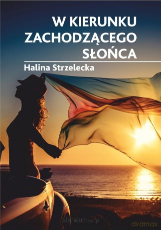 W kierunku zachodzącego słońca - Halina Strzelecka [KSIĄŻKA]