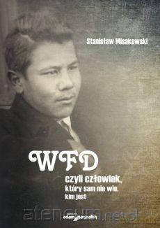 WFD czyli człowiek, który sam nie wie, kim jest - Stanisław Misakowski [KSIĄŻKA]