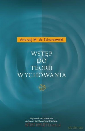 Wstęp do teorii wychowania - Andrzej M. de Tchorzewski [KSIĄŻKA]