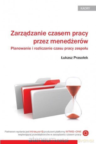 Zarządzanie czasem pracy przez menedżerów - Łukasz Prasołek [KSIĄŻKA]