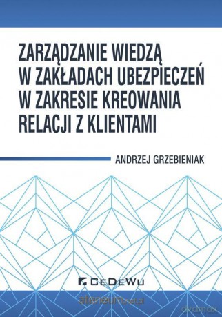 Zarządzanie wiedzą w zakładach ubezpieczeń - Andrzej Grzebieniak [KSIĄŻKA]