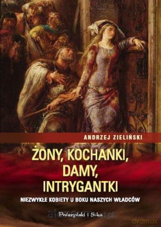 Żony,kochanki,damy,intrygantki - Andrzej Zieliński [KSIĄŻKA]