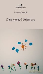 Chcę wierzyć, że jest lato. Wiersze - Therese Chromik [KSIĄŻKA]