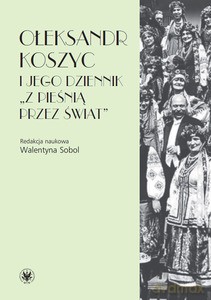 Ołeksandr Koszyc i jego dziennik "Z pieśnią przez świat" - Ołeksandr Koszyc [KSIĄŻKA]