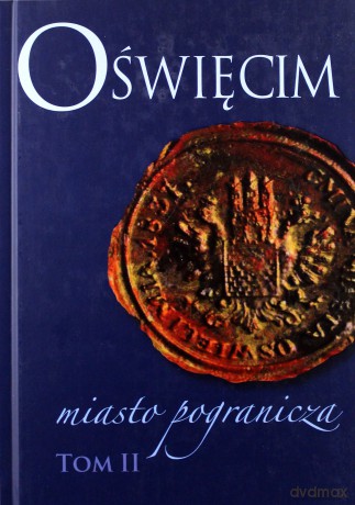Oświęcim - miasto pogranicza (Tom 2) [KSIĄŻKA]