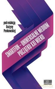 Smartfon - uniwersalne medium początku XXI wieku - Grażyna Penkowska [KSIĄŻKA]