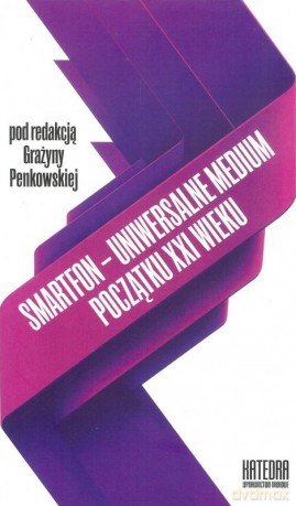 Smartfon - uniwersalne medium początku XXI wieku - Grażyna Penkowska [KSIĄŻKA]