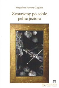 Zostawmy po sobie pełne jeziora - Magdalena Stawowy-Żegalska [KSIĄŻKA]