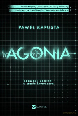 Agonia Lekarze i Pacjenci w Stanie Krytycznym - Paweł Kapusta [KSIĄŻKA]