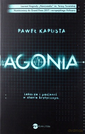 Agonia Lekarze i Pacjenci w Stanie Krytycznym - Paweł Kapusta [KSIĄŻKA]