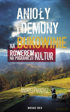 Anioły i Demony na Bukowinie Rowerem na Pograniczu Kultur - Andrzej Paradysz [KSIĄŻKA]