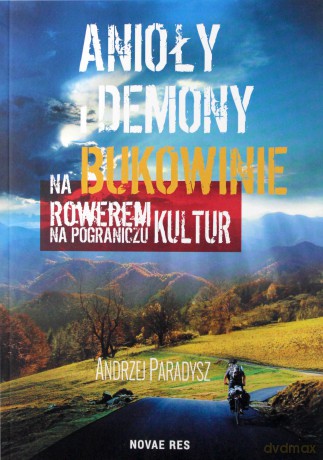 Anioły i Demony na Bukowinie Rowerem na Pograniczu Kultur - Andrzej Paradysz [KSIĄŻKA]