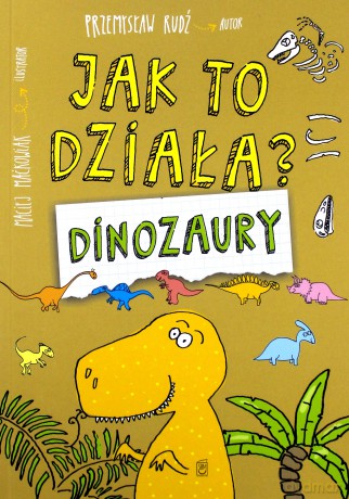 Dinozaury Jak To Działa - Przemysław Rudź [KSIĄŻKA]