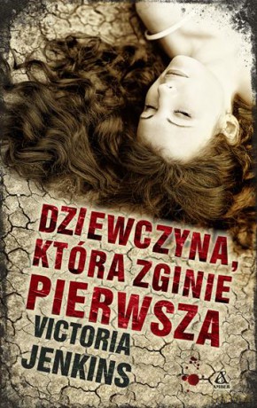 Dziewczyna Która Zginie Pierwsza - Victoria Jenkins [KSIĄŻKA]