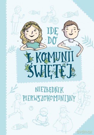 Idę Do i Komunii Świętej Niezbędnik Pierwszokomunijny - Artur Maciak [KSIĄŻKA]