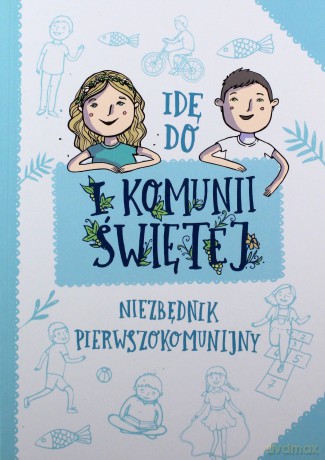Idę Do i Komunii Świętej Niezbędnik Pierwszokomunijny - Artur Maciak [KSIĄŻKA]