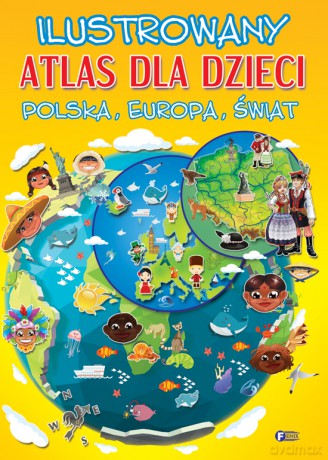 Ilustrowany Atlas Dla Dzieci Polska Europa Świat [KSIĄŻKA]