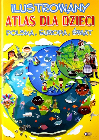 Ilustrowany Atlas Dla Dzieci Polska Europa Świat [KSIĄŻKA]