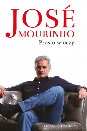Jose Mourinho Prosto w Oczy - Robert Beasley [KSIĄŻKA]
