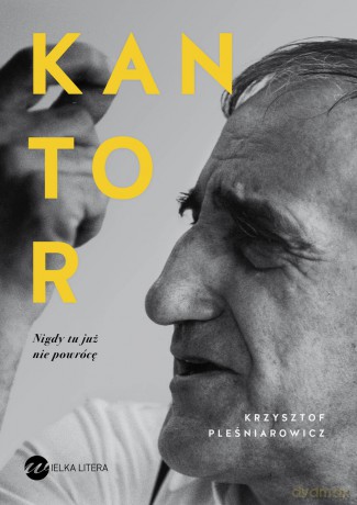 Kantor Nigdy Tu Już Nie Powrócę - Krzysztof Pleśniarowicz [KSIĄŻKA]
