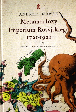 Metamorfozy Imperium Rosyjskiego 1721-1921 Geopolityka Ody i Narody - Andrzej Nowak [KSIĄŻKA]