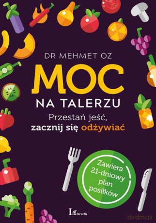 Moc na Talerzu Przestań Jeść Zacznij Się Odżywiać - Mehmet Oz [KSIĄŻKA]