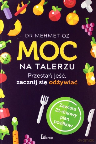 Moc na Talerzu Przestań Jeść Zacznij Się Odżywiać - Mehmet Oz [KSIĄŻKA]