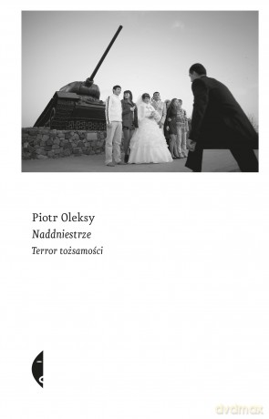 Naddniestrze Terror Tożsamości - Piotr Oleksy [KSIĄŻKA]