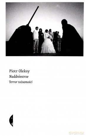 Naddniestrze Terror Tożsamości - Piotr Oleksy [KSIĄŻKA]