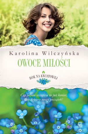Owoce Miłości Rok na Kwiatowej (Tom 4) - Karolina Wilczyńska [KSIĄŻKA]