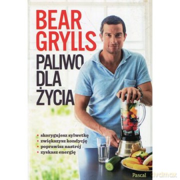 Paliwo Dla Życia - Bear Grylls [KSIĄŻKA]
