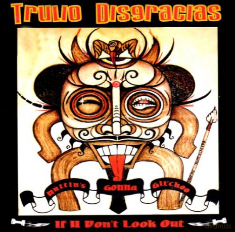 Trulio Disgracias: Nuttins Gonna Gitchoo If You Dont Look Out [CD]