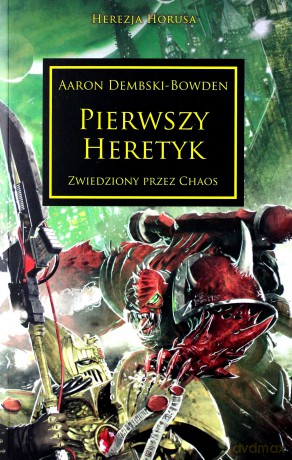 Pierwszy Heretyk Herezja Horusa - Aaron Dembski-Bowden [KSIĄŻKA]