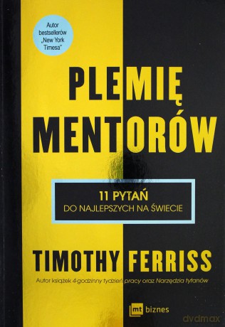 Plemię Mentorów 11 Pytań Do Najlepszych na Świecie - Timothy Ferriss [KSIĄŻKA]