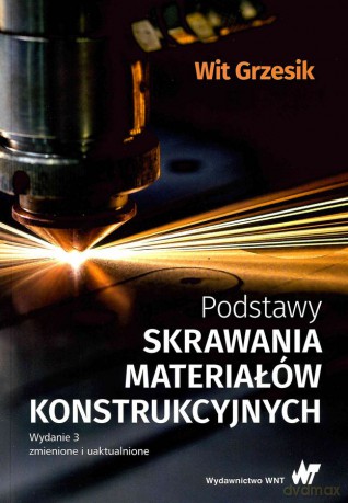 Podstawy Skrawania Materiałów Konstrukcyjnych - Wit Grzesik [KSIĄŻKA]