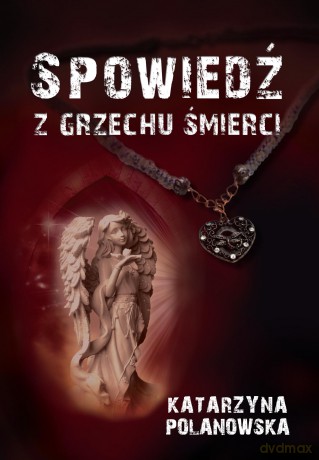 Spowiedź z Grzechu Śmierci - Katarzyna Polanowska [KSIĄŻKA]