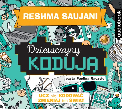 Ucz Się Kodować i Zmieniaj Świat Dziewczyny Kodują (Tom 3) - Reshma Saujani [AUDIOBOOK]