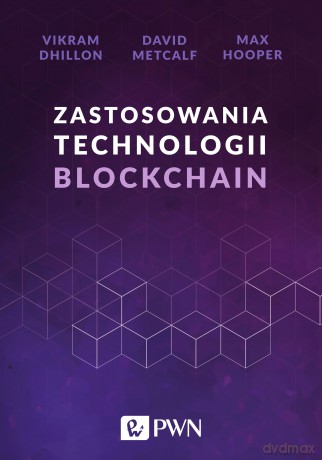 Zastosowania Technologii Blockchain - Vikram Dhillon, David Metcalf, Max Hooper [KSIĄŻKA]