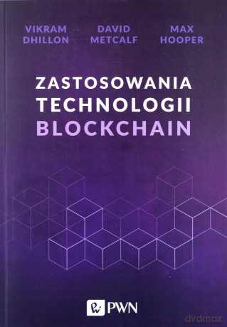 Zastosowania Technologii Blockchain - Vikram Dhillon, David Metcalf, Max Hooper [KSIĄŻKA]