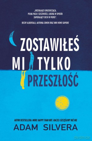 Zostawiłeś Mi Tylko Przeszłość - Adam Silvera [KSIĄŻKA]