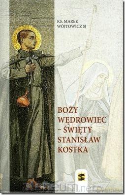 Boży wędrowiec - Święty Stanisław Kostka - ks. Marek Wójtowicz [KSIĄŻKA]