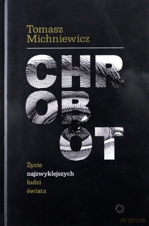Chrobot. Życie najzwyklejszych ludzi świata - Tomasz Michniewicz [KSIĄŻKA]