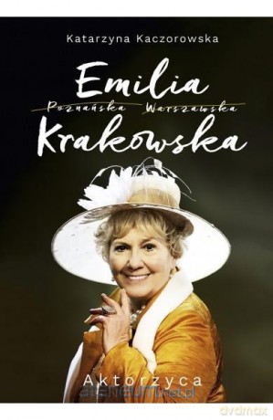 Emilia Krakowska. Aktorzyca - Katarzyna Kaczorowska [KSIĄŻKA]