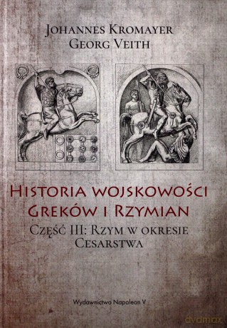 Historia wojskowości Greków i Rzymian cz. III - Johannes Kromayer, Georg Veith [KSIĄŻKA]